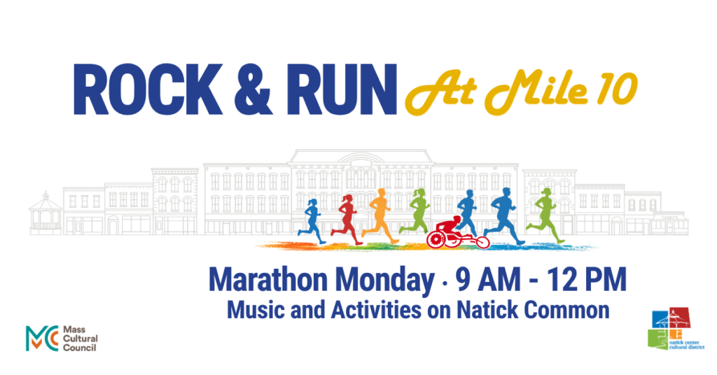 Natick Center Cultural District. White graphic image with blue and yellow text that says, "rock & Run At Mile 10" with a white on white image of the buildings in Natick Center, and in vivid red, blue, green, and yellow men and women shaped figures of runners, one in a running wheelchair.