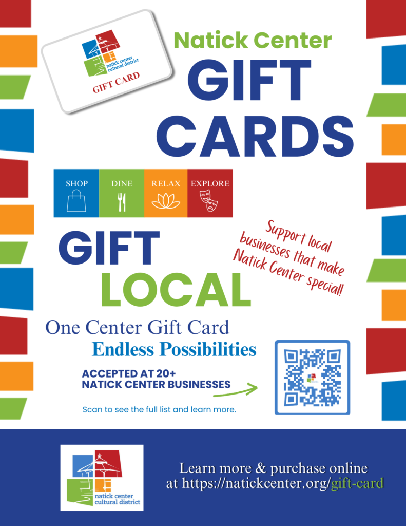 A white background graphic with red, yellow, green, and blue boxes of differing sizes and angles all along the side, a blue area at the bottom and a QR code near the bottom. Here is some of what it says in blue, green, and red letters, "Natick Center Gift Cards, Gift Local, Once Center, Endless Possibilities"